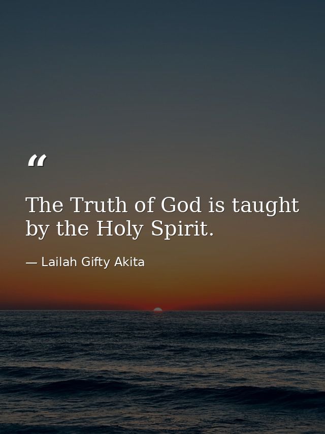 The Truth of God is taught by the Holy Spirit. — Lailah Gifty Akita