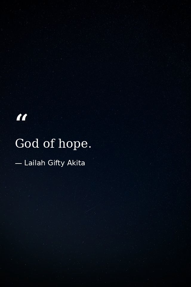 God of hope. — Lailah Gifty Akita