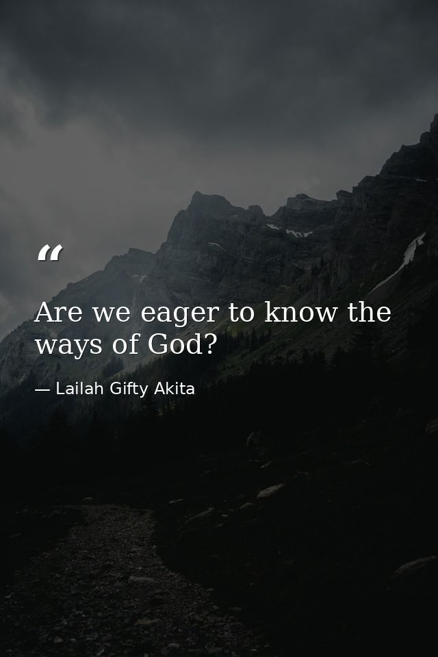 Are we eager to know the ways of God? — Lailah Gifty Akita