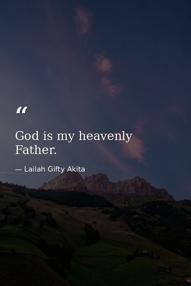 God is my heavenly Father. — Lailah Gifty Akita