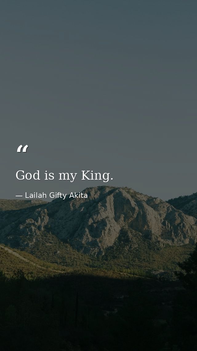 God is my King. — Lailah Gifty Akita