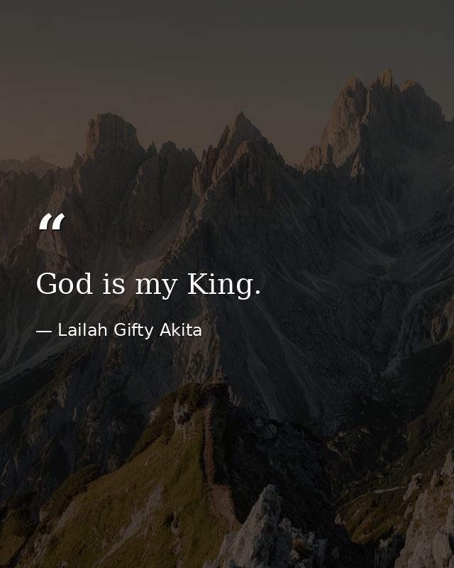 God is my King. — Lailah Gifty Akita