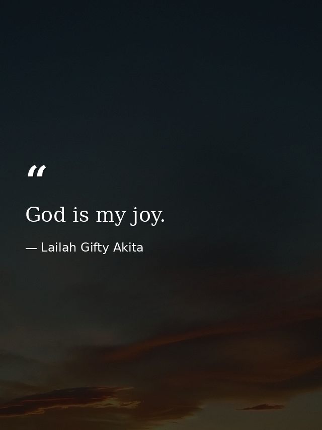 God is my joy. — Lailah Gifty Akita
