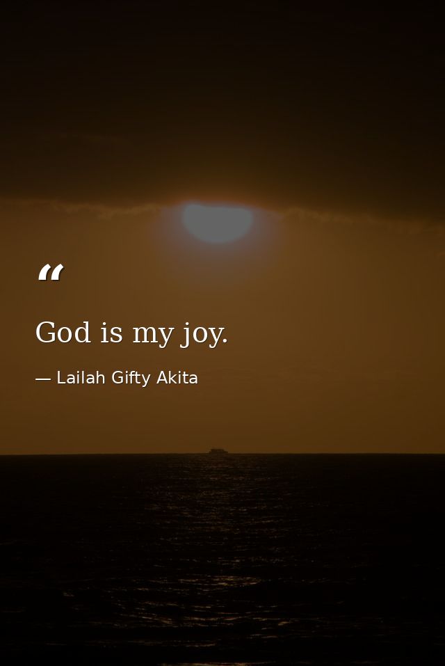 God is my joy. — Lailah Gifty Akita