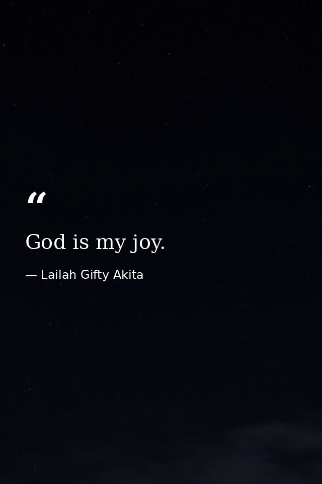 God is my joy. — Lailah Gifty Akita