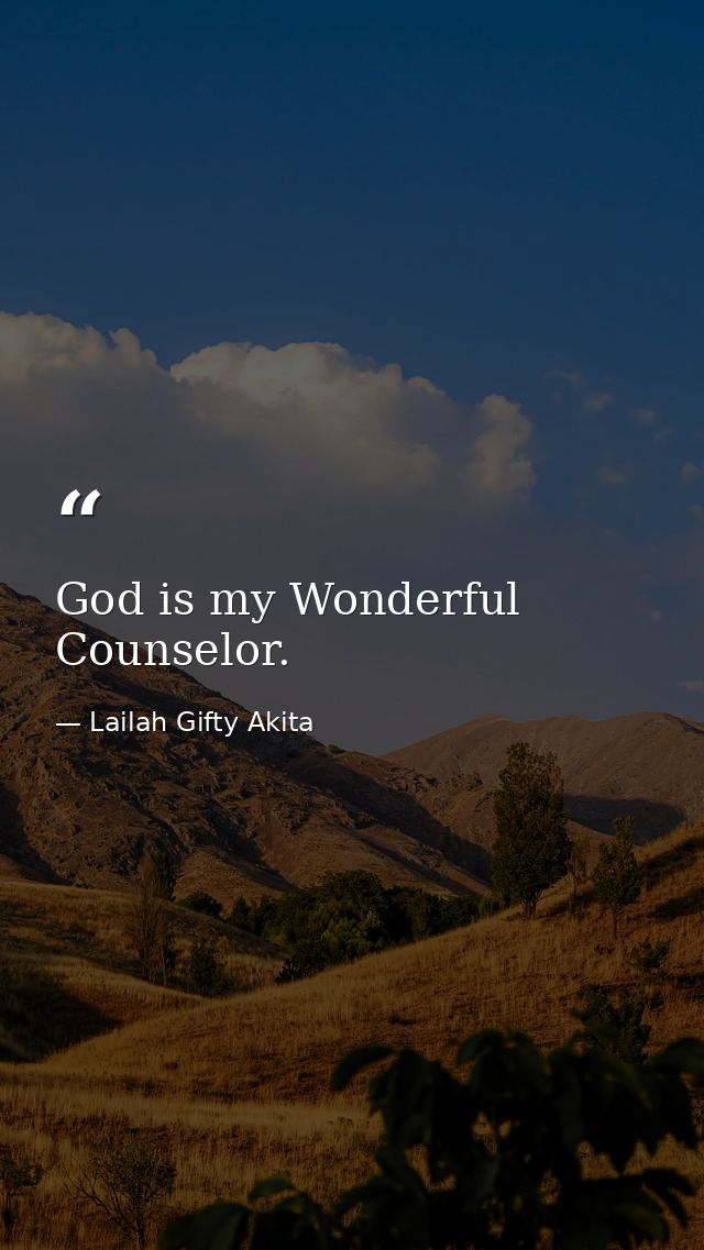 God is my Wonderful Counselor. — Lailah Gifty Akita