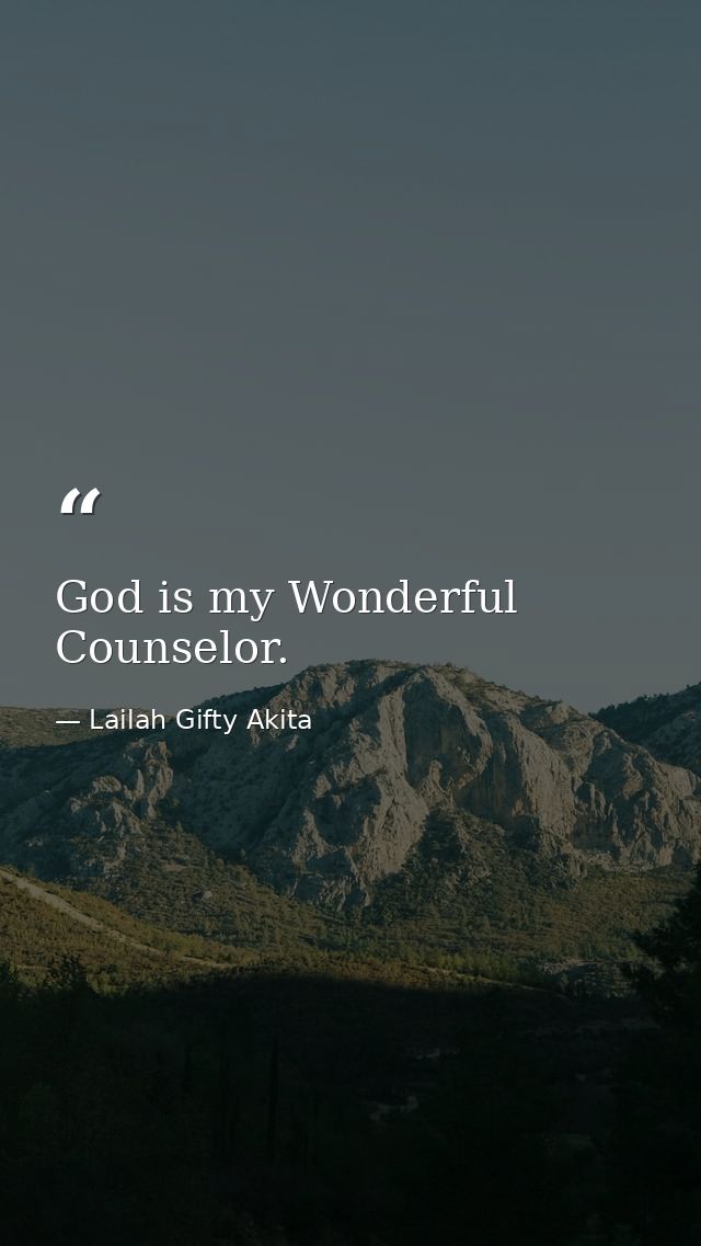 God is my Wonderful Counselor. — Lailah Gifty Akita
