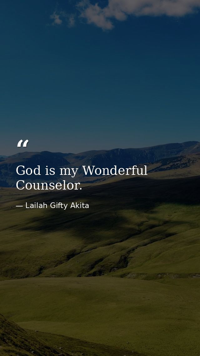 God is my Wonderful Counselor. — Lailah Gifty Akita