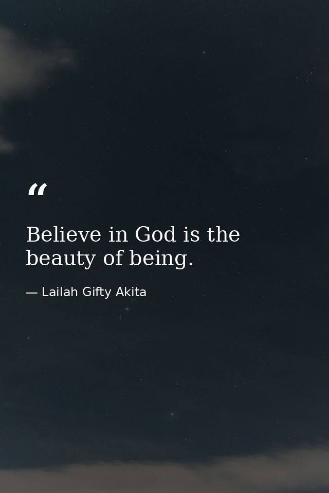Believe in God is the beauty of being. — Lailah Gifty Akita