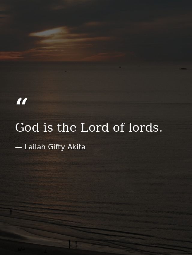 God is the Lord of lords. — Lailah Gifty Akita