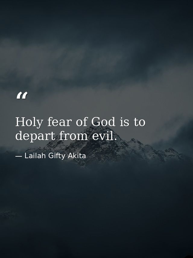 Holy fear of God is to depart from evil. — Lailah Gifty Akita