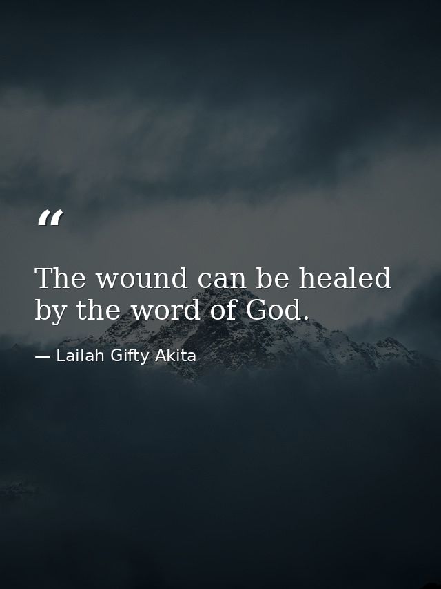 The wound can be healed by the word of God. — Lailah Gifty Akita
