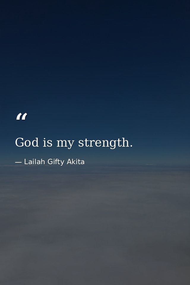 God is my strength. — Lailah Gifty Akita