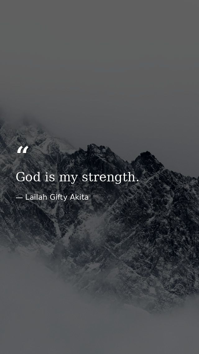 God is my strength. — Lailah Gifty Akita