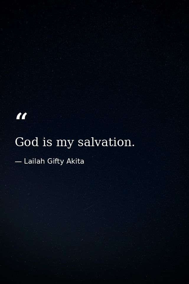 God is my salvation. — Lailah Gifty Akita