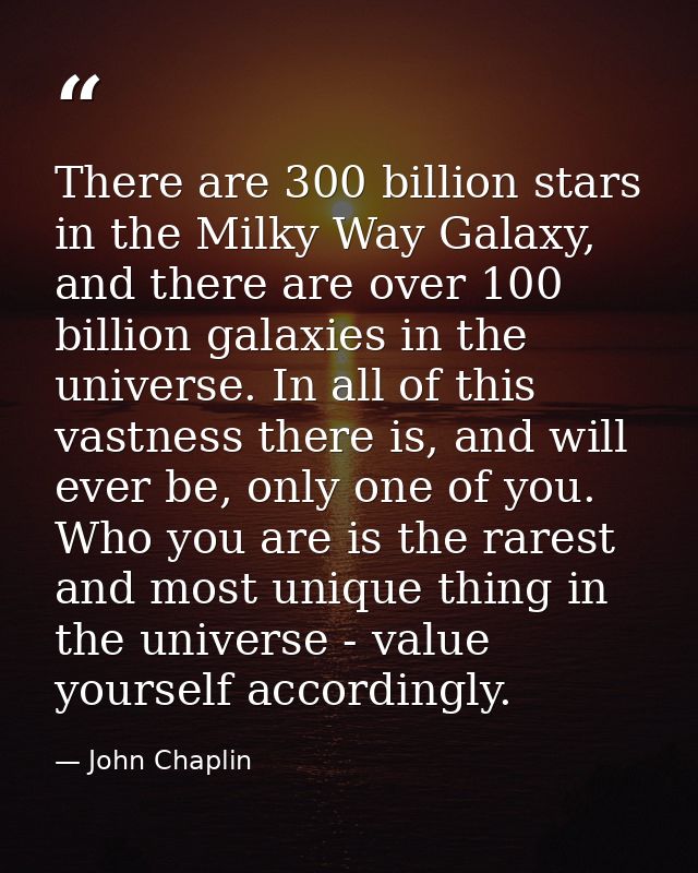 There are 300 billion stars in the Milky Way Galaxy, and there are over 100 billion galaxies in the universe. In all of  — John Chaplin