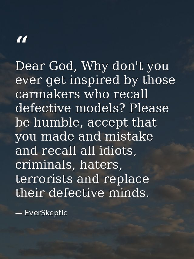 Dear God, Why don't you ever get inspired by those carmakers who recall defective models? Please be humble, accept that  — EverSkeptic