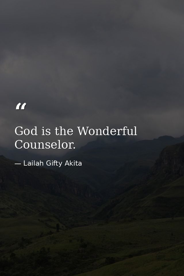 God is the Wonderful Counselor. — Lailah Gifty Akita