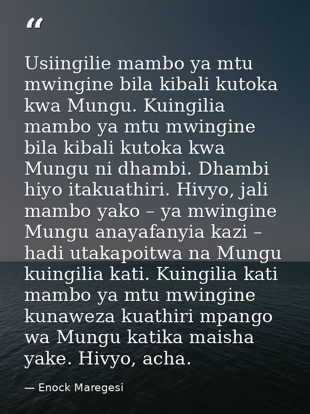 Usiingilie mambo ya mtu mwingine bila kibali kutoka kwa Mungu. Kuingilia mambo ya mtu mwingine bila kibali kutoka kwa Mu — Enock Maregesi