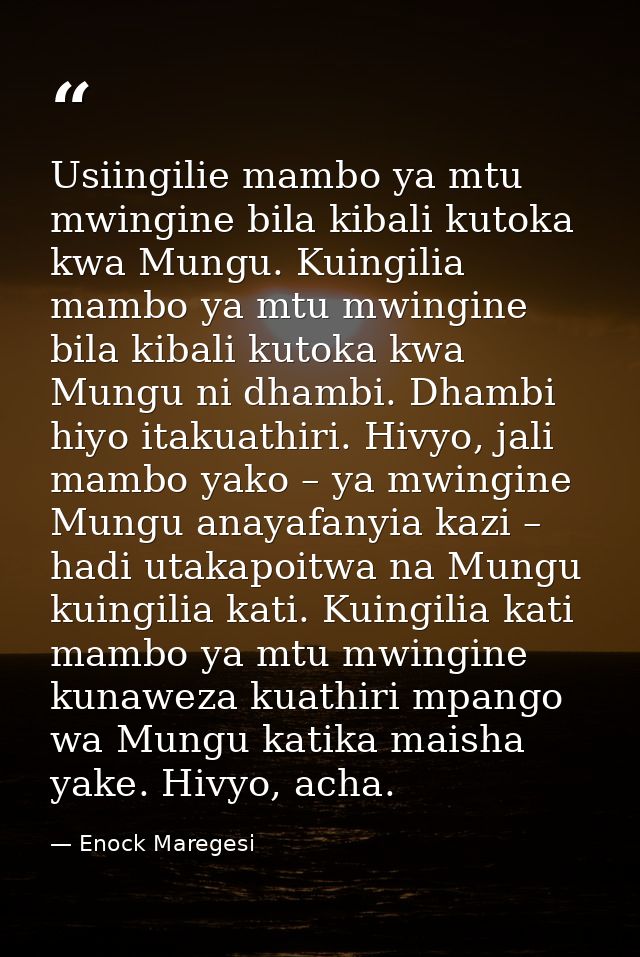 Usiingilie mambo ya mtu mwingine bila kibali kutoka kwa Mungu. Kuingilia mambo ya mtu mwingine bila kibali kutoka kwa Mu — Enock Maregesi