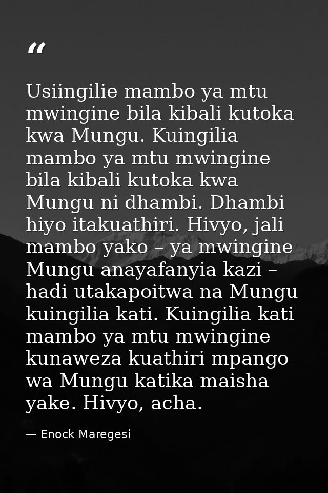 Usiingilie mambo ya mtu mwingine bila kibali kutoka kwa Mungu. Kuingilia mambo ya mtu mwingine bila kibali kutoka kwa Mu — Enock Maregesi