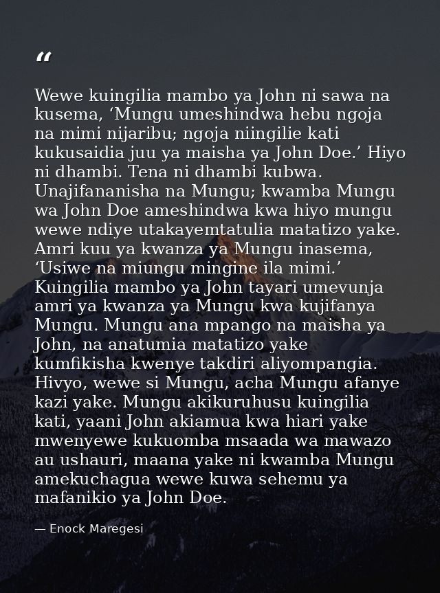 Wewe kuingilia mambo ya John ni sawa na kusema, ‘Mungu umeshindwa hebu ngoja na mimi nijaribu; ngoja niingilie kati kuku — Enock Maregesi