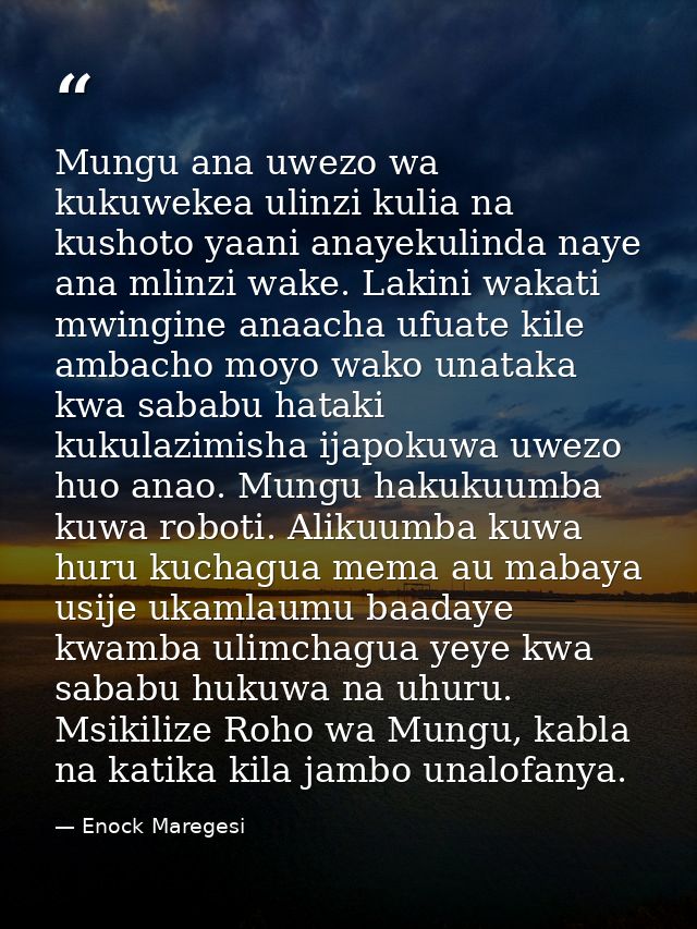 Mungu ana uwezo wa kukuwekea ulinzi kulia na kushoto yaani anayekulinda naye ana mlinzi wake. Lakini wakati mwingine ana — Enock Maregesi
