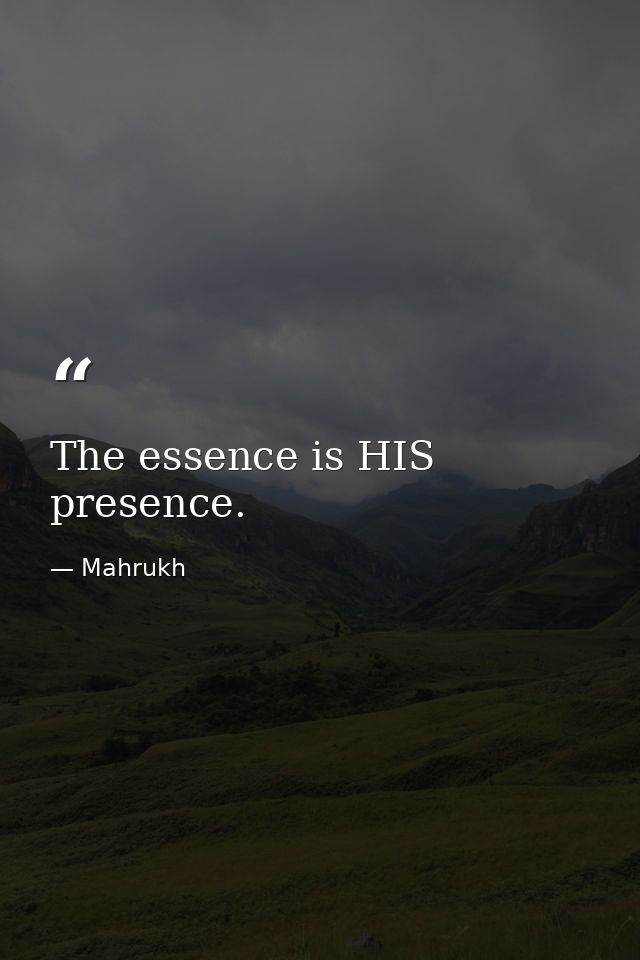 The essence is HIS presence. — Mahrukh