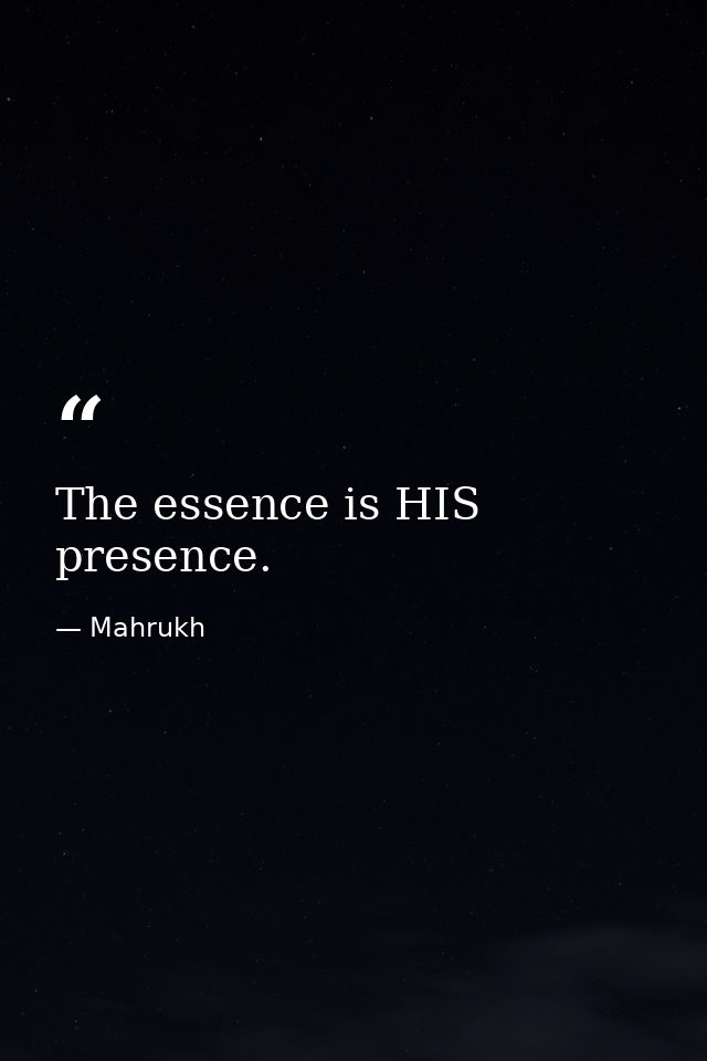The essence is HIS presence. — Mahrukh