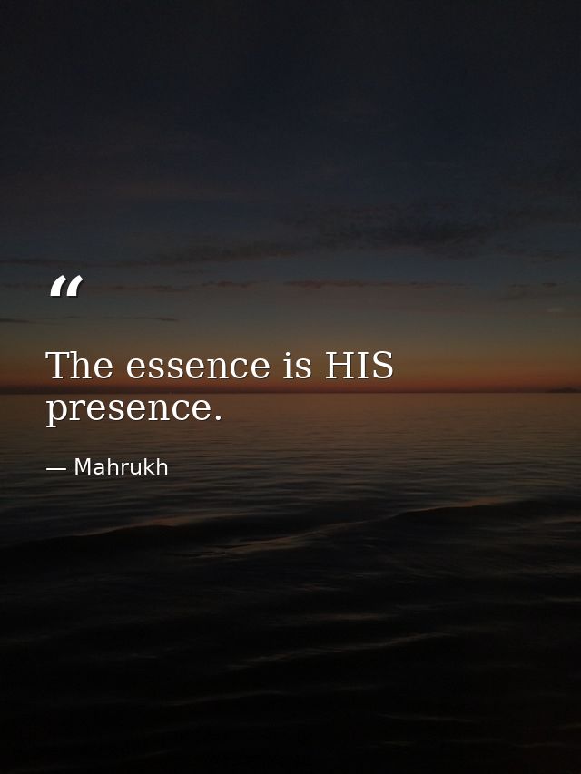 The essence is HIS presence. — Mahrukh