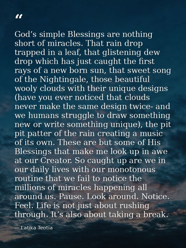 God’s simple Blessings are nothing short of miracles. That rain drop trapped in a leaf, that glistening dew drop which h — Latika Teotia