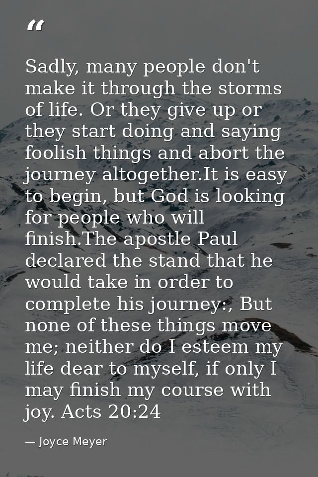 Sadly, many people don't make it through the storms of life. Or they give up or they start doing and saying foolish thin — Joyce Meyer