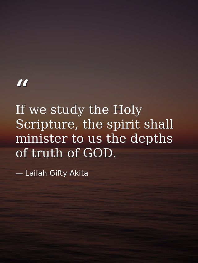 If we study the Holy Scripture, the spirit shall minister to us the depths of truth of GOD. — Lailah Gifty Akita