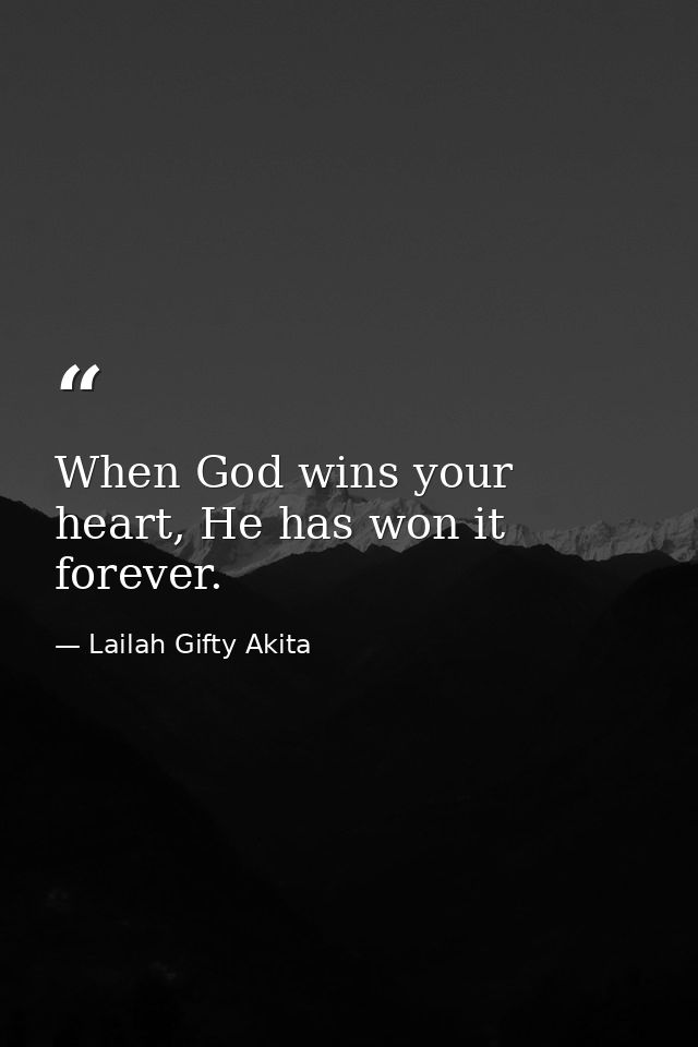 When God wins your heart, He has won it forever. — Lailah Gifty Akita