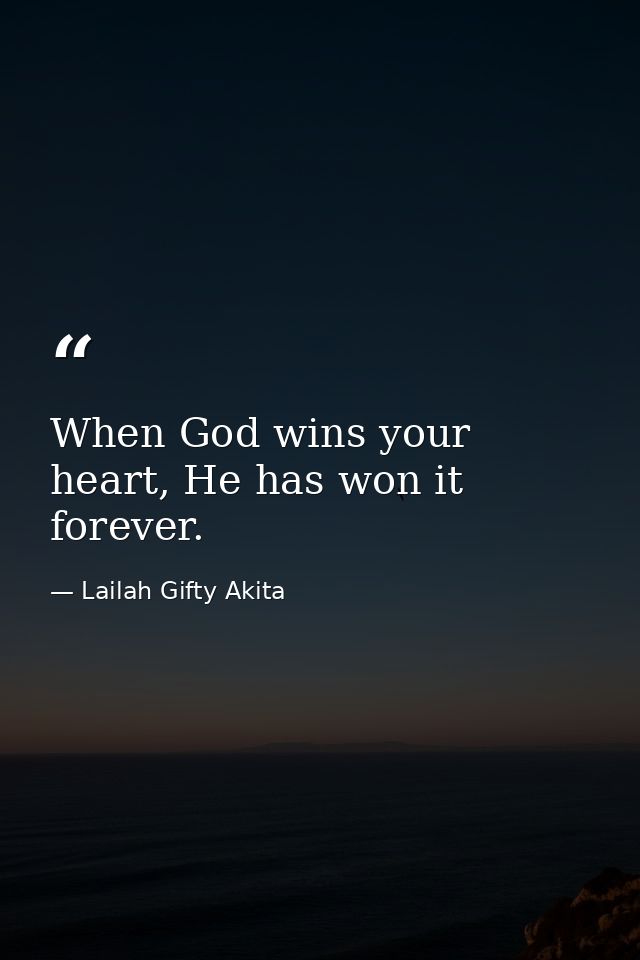 When God wins your heart, He has won it forever. — Lailah Gifty Akita