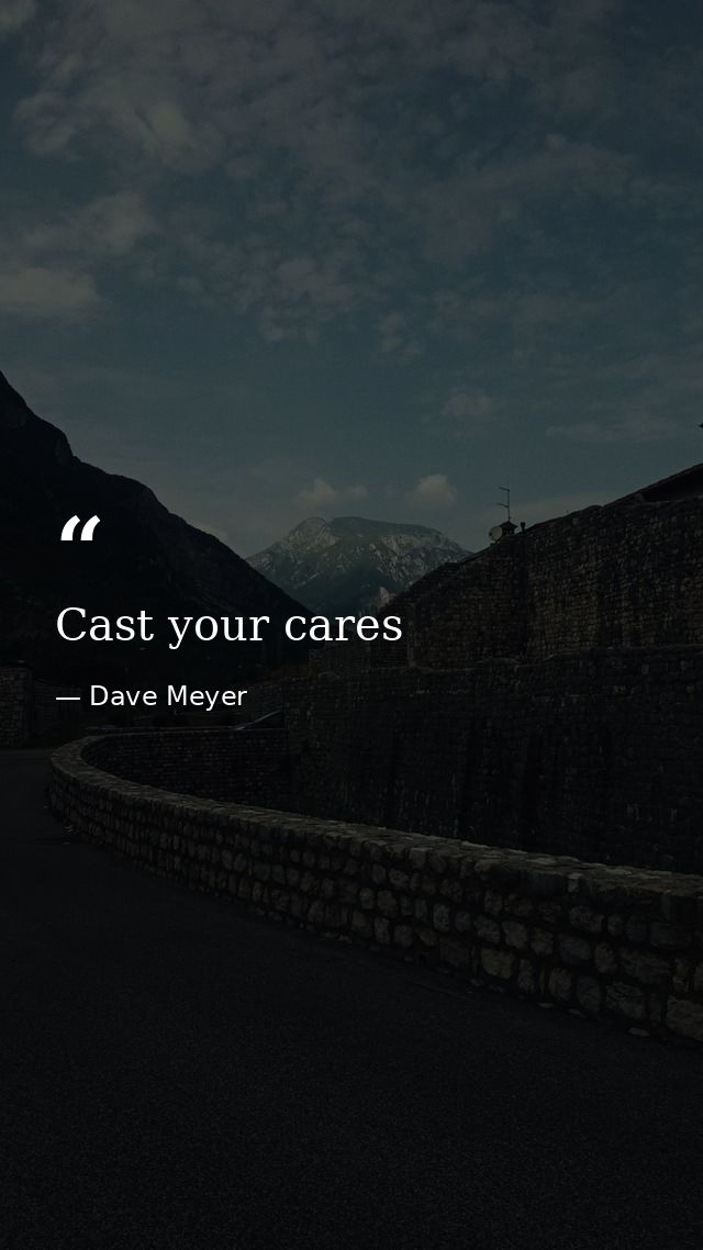 Cast your cares — Dave Meyer