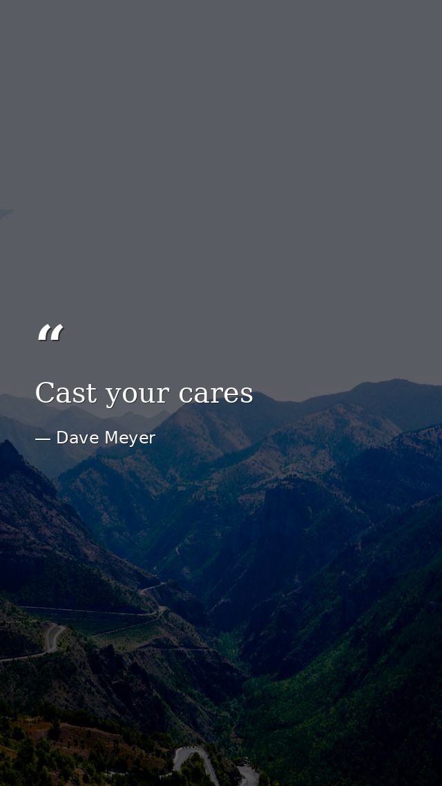 Cast your cares — Dave Meyer