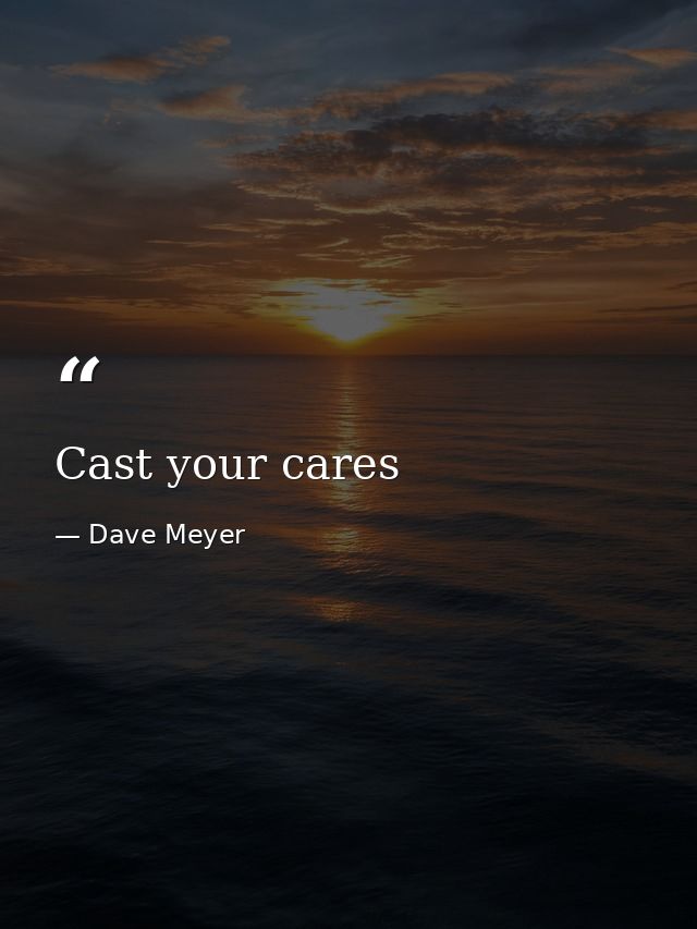 Cast your cares — Dave Meyer
