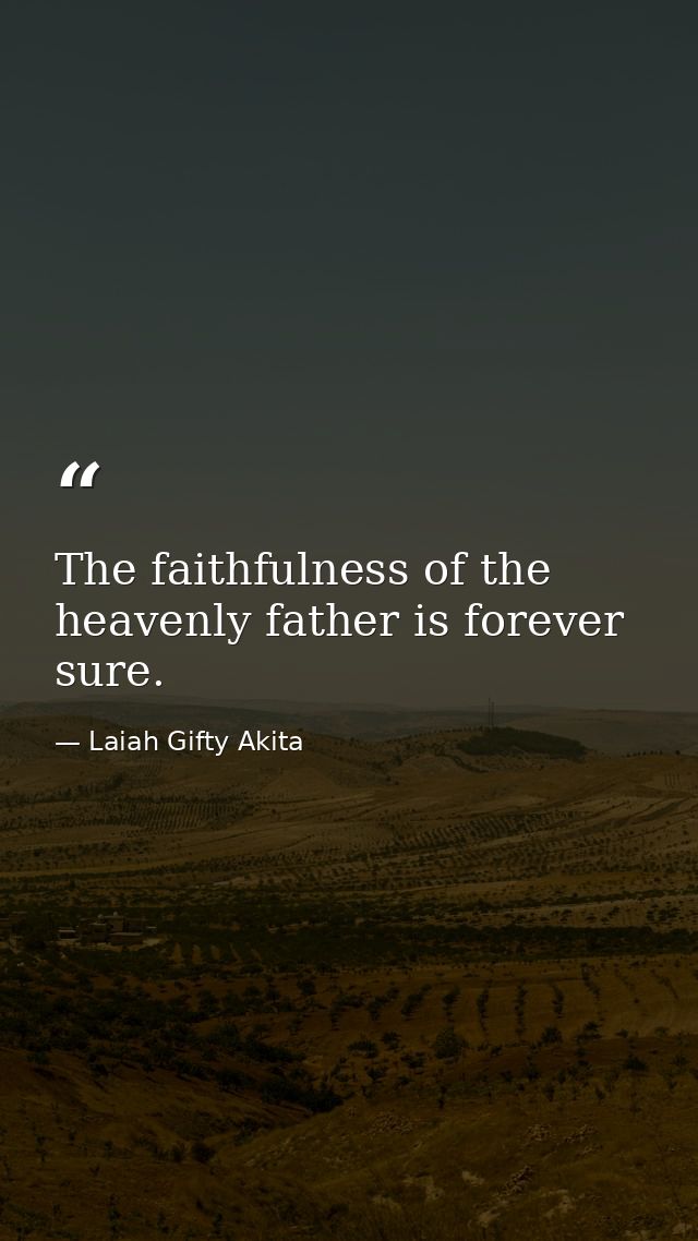 The faithfulness of the heavenly father is forever sure. — Laiah Gifty Akita
