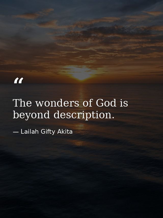 The wonders of God is beyond description. — Lailah Gifty Akita