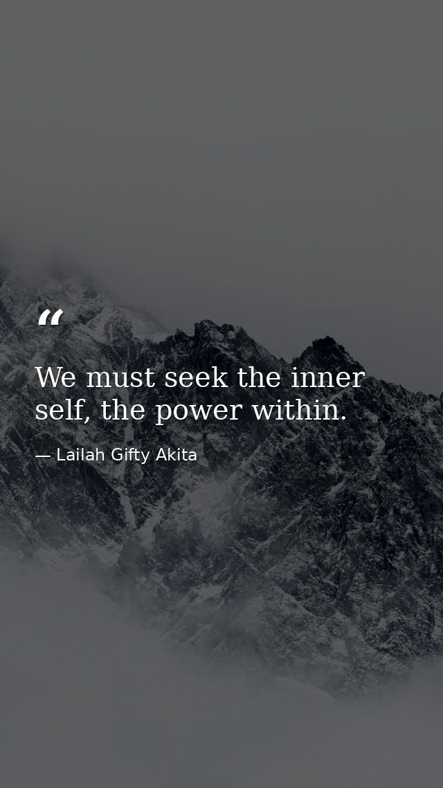We must seek the inner self, the power within. — Lailah Gifty Akita