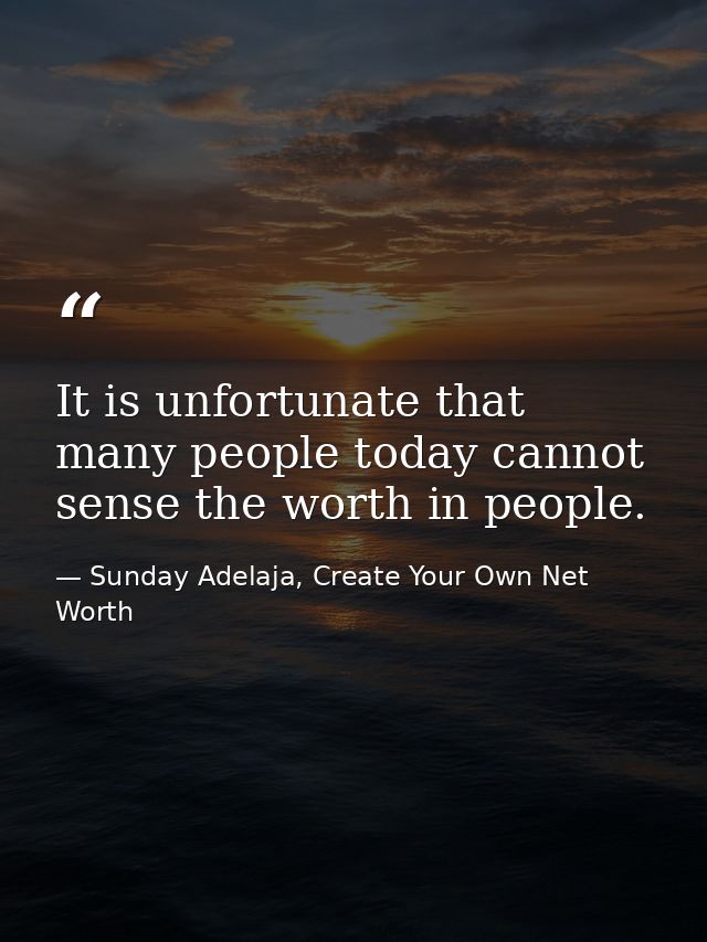 It is unfortunate that many people today cannot sense the worth in people. — Sunday Adelaja, Create Your Own Net Worth