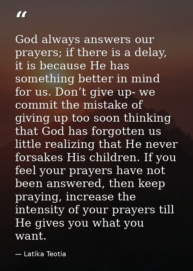 God always answers our prayers; if there is a delay, it is because He has something better in mind for us. Don’t give up — Latika Teotia