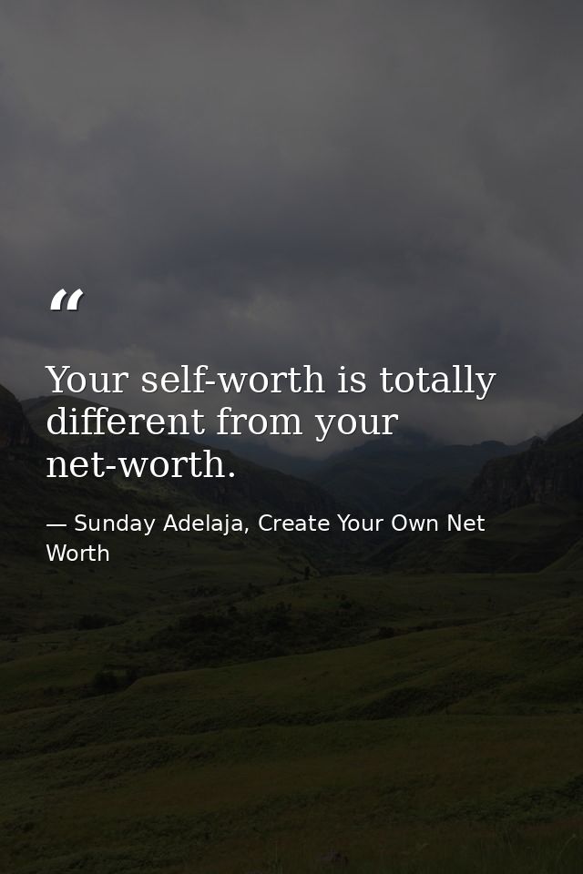 Your self-worth is totally different from your net-worth. — Sunday Adelaja, Create Your Own Net Worth