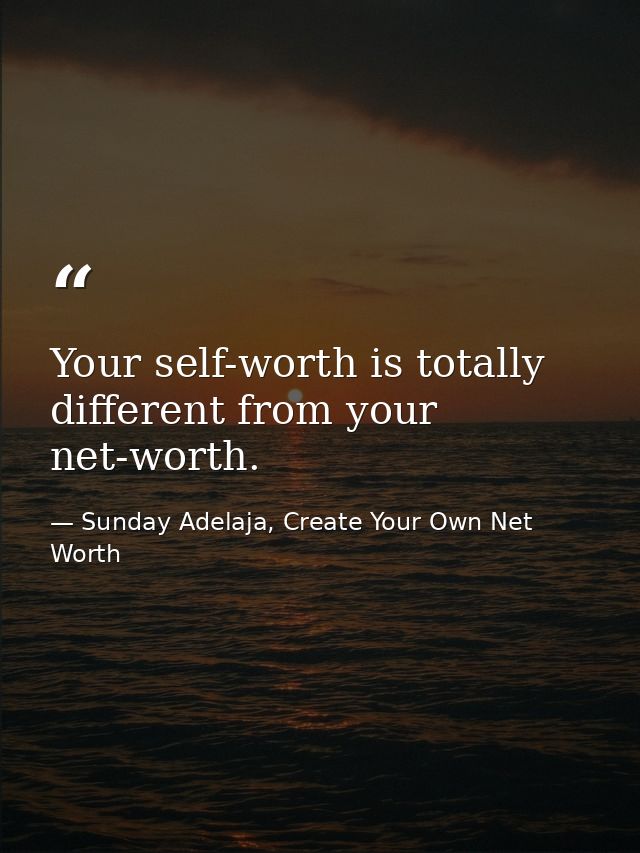 Your self-worth is totally different from your net-worth. — Sunday Adelaja, Create Your Own Net Worth