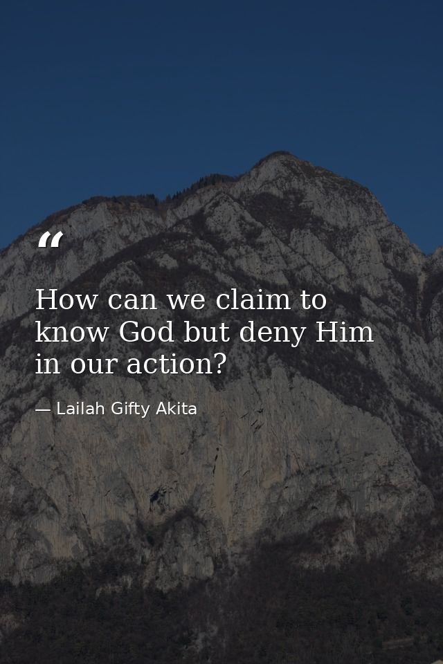 How can we claim to know God but deny Him in our action? — Lailah Gifty Akita