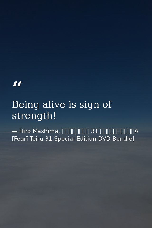 Being alive is sign of strength! — Hiro Mashima, フェアリーテイル 31 講談社キャラクターズA [Fearī Teiru 31 Special Edition DVD Bundle]