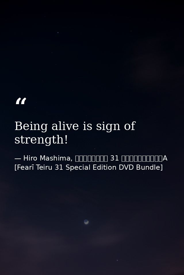 Being alive is sign of strength! — Hiro Mashima, フェアリーテイル 31 講談社キャラクターズA [Fearī Teiru 31 Special Edition DVD Bundle]