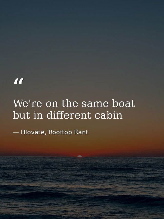 We're on the same boat but in different cabin — Hlovate, Rooftop Rant
