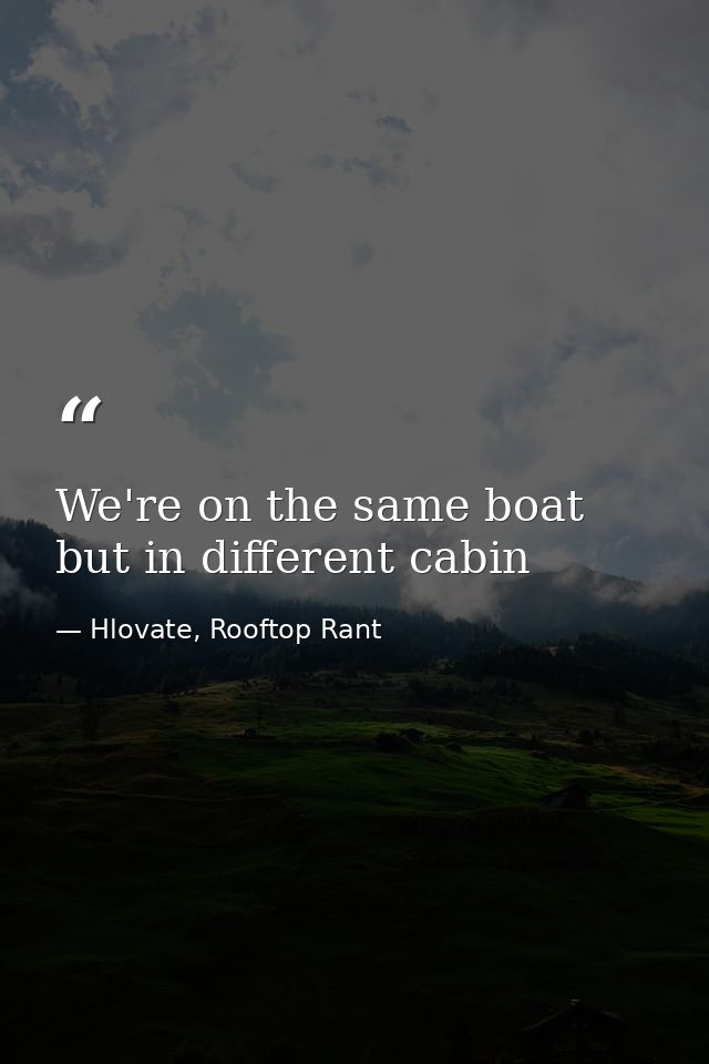 We're on the same boat but in different cabin — Hlovate, Rooftop Rant